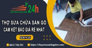 Thợ sửa chữa sàn gỗ tại quận 5【Cam Kết Báo Giá Rẻ Nhất】