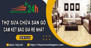 Thợ sửa chữa sàn gỗ tại quận 6【Cam Kết Báo Giá Rẻ Nhất】