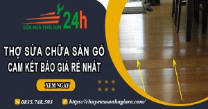 Thợ sửa chữa sàn gỗ tại quận 7【Cam Kết Báo Giá Rẻ Nhất】