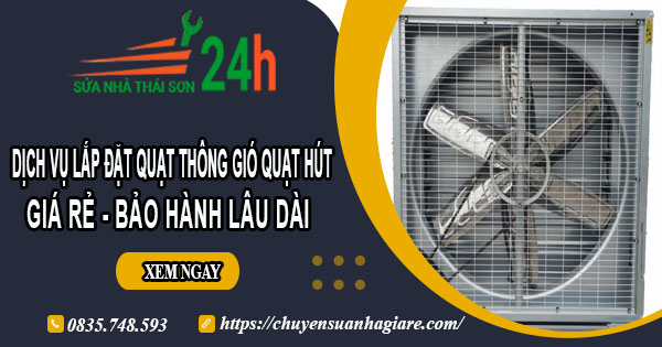 Dịch vụ lắp đặt quạt thông gió quạt hút tại Bình Tân【BH 2 năm】