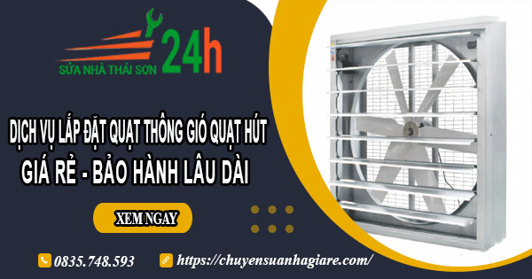 Dịch vụ lắp đặt quạt thông gió quạt hút tại quận 7【BH 2 năm】