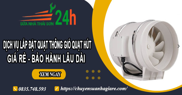 Dịch vụ lắp đặt quạt thông gió quạt hút tại Tây Ninh【BH 2 năm】