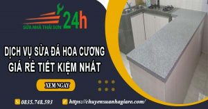 Giá dịch vụ sửa đá hoa cương tại Long Khánh【Tiết kiệm 10%】
