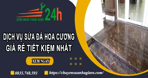 Giá dịch vụ sửa đá hoa cương tại Phú Nhuận【Tiết kiệm 10%】