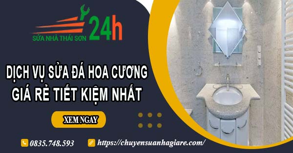 Báo giá dịch vụ sửa đá hoa cương tại Quận 1【Tiết kiệm 10%】