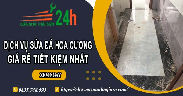 Báo giá dịch vụ sửa đá hoa cương tại Quận 11【Tiết kiệm 10%】