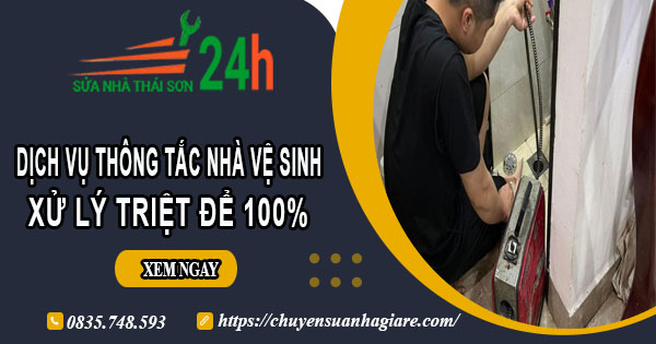 Dịch vụ thông tắc nhà vệ sinh tại Bến Cát【Xử lý triệt để 100%】