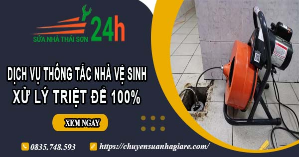 Dịch vụ thông tắc nhà vệ sinh tại Phan Thiết【Xử lý triệt để】