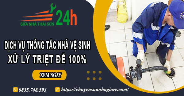 Dịch vụ thông tắc nhà vệ sinh tại Quận 10【Xử lý triệt để 100%】