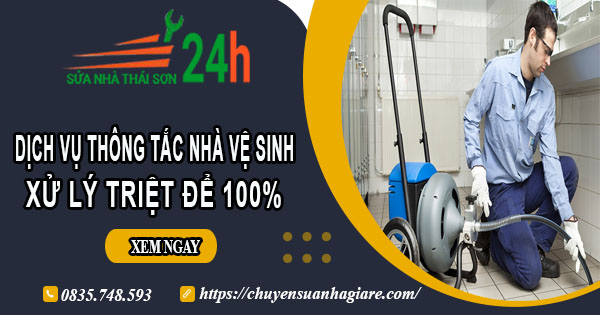 Dịch vụ thông tắc nhà vệ sinh tại Quận 12【Xử lý triệt để 100%】