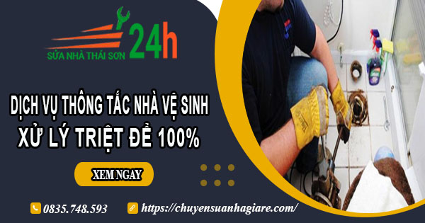 Dịch vụ thông tắc nhà vệ sinh tại Quận 4【Xử lý triệt để 100%】