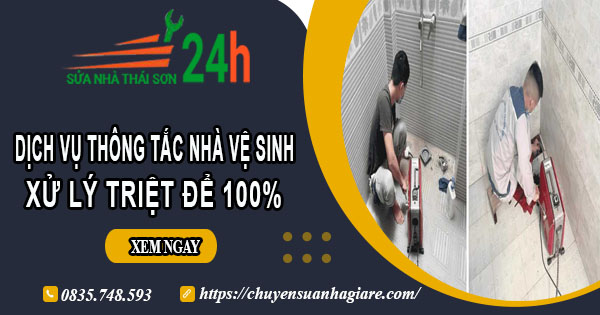 Dịch vụ thông tắc nhà vệ sinh tại Tây Ninh【Xử lý triệt để 100%】