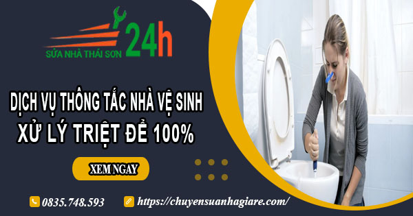 Dịch vụ thông tắc nhà vệ sinh tại Thái Nguyên【Xử lý triệt để】