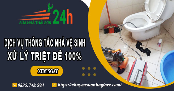 Dịch vụ thông tắc nhà vệ sinh tại Tp Dĩ An【Xử lý triệt để 100%】