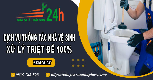 Dịch vụ thông tắc nhà vệ sinh tại Tp Lai Châu【Xử lý triệt để】