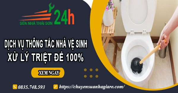 Dịch vụ thông tắc nhà vệ sinh tại Tp Pleiku【Xử lý triệt để】