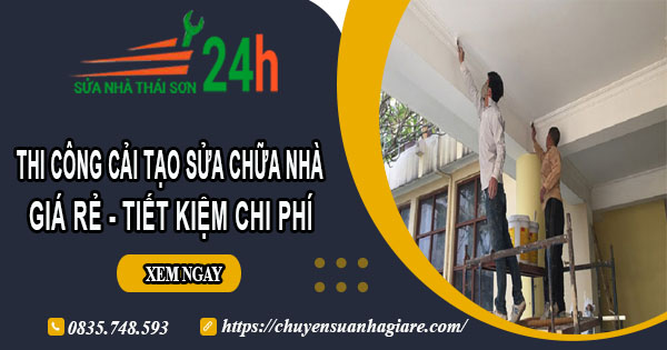 Báo giá cải tạo sửa chữa nhà ở Củ Chi | Tiết kiệm 20% chi phí