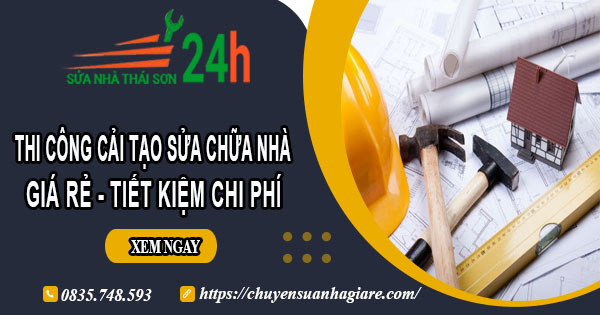 Giá cải tạo sửa chữa nhà ở Long Khánh | Tiết kiệm 20% chi phí