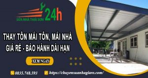 Báo giá thay tôn mái tôn, mái nhà tại Cần Thơ – Bảo hành 5 năm