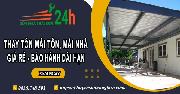 Báo giá thay tôn mái tôn, mái nhà tại Cần Thơ - Bảo hành 5 năm