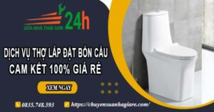 Dịch vụ thợ lắp đặt bồn cầu tại Khánh Hòa【Cam kết 100% giá rẻ】