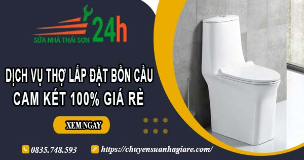 Dịch vụ thợ lắp đặt bồn cầu tại Khánh Hòa【Cam kết 100% giá rẻ】