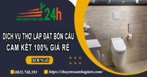 Dịch vụ thợ lắp đặt bồn cầu tại Long Khánh【Cam kết 100% giá rẻ】