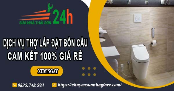 Dịch vụ thợ lắp đặt bồn cầu tại Long Khánh【Cam kết 100% giá rẻ】