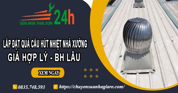 Lắp quả cầu hút nhiệt nhà xưởng tại Cam Ranh【BH 2 Năm】
