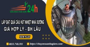 Lắp quả cầu hút nhiệt nhà xưởng tại Dĩ An【BH 2 Năm】