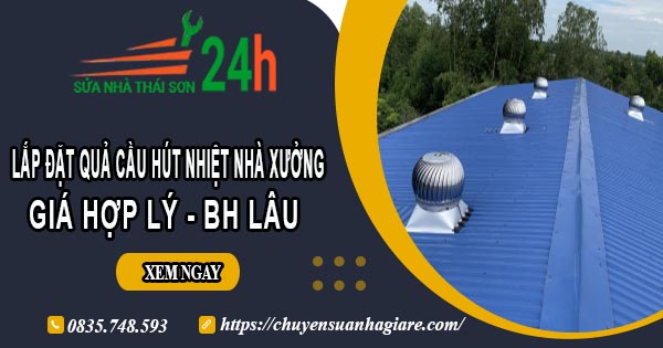 Lắp đặt quả cầu hút nhiệt nhà xưởng tại Gò Vấp【BH 2 Năm】