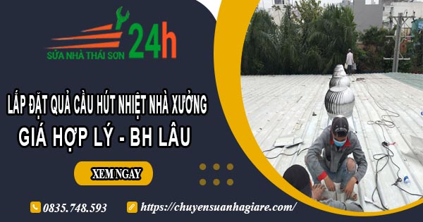 Lắp đặt quả cầu hút nhiệt nhà xưởng tại Quận 5【BH 2 Năm】