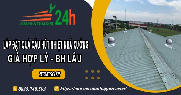 Lắp quả cầu hút nhiệt nhà xưởng tại Tây Ninh【BH 2 Năm】