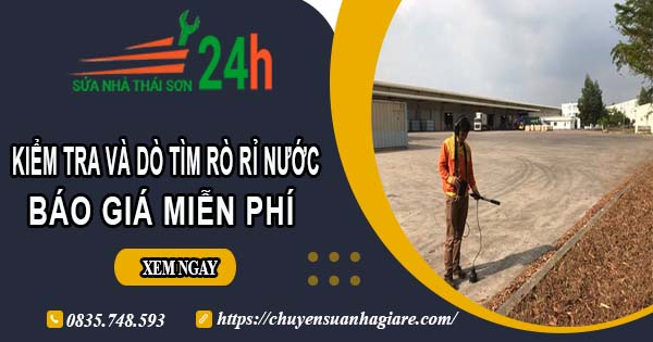 Báo giá kiểm tra và dò tìm rò rỉ nước ở tại Bình Chánh【Miễn phí】