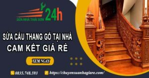 Báo giá sửa cầu thang gỗ tại nhà Quận 10 -【Cam Kết Giá Rẻ】