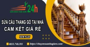 Báo giá sửa cầu thang gỗ tại nhà Quận 11 -【Cam Kết Giá Rẻ】