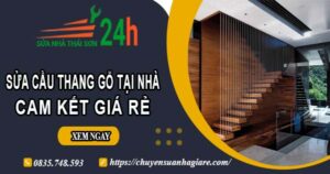 Báo giá sửa cầu thang gỗ tại nhà Quận 3 -【Cam Kết Giá Rẻ】