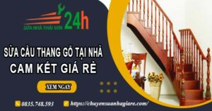 Báo giá sửa cầu thang gỗ tại nhà Quận 4 -【Cam Kết Giá Rẻ】