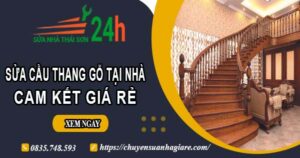 Báo giá sửa cầu thang gỗ tại nhà Quận 6 -【Cam Kết Giá Rẻ】