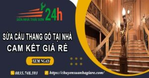 Báo giá sửa cầu thang gỗ tại nhà Quận 8 -【Cam Kết Giá Rẻ】