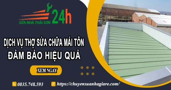 Chi phí dịch vụ thợ sửa chữa mái tôn tại Bà Rịa【Chỉ từ 199k】