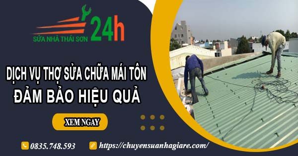 Chi phí dịch vụ thợ sửa chữa mái tôn tại Bình Phước【Chỉ từ 199k】