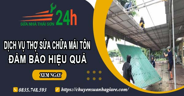 Chi phí dịch vụ thợ sửa chữa mái tôn tại Gò Vấp【Chỉ từ 199k】