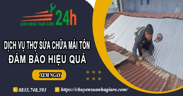 Chi phí dịch vụ thợ sửa chữa mái tôn tại Hà Nội【Chỉ từ 199k】