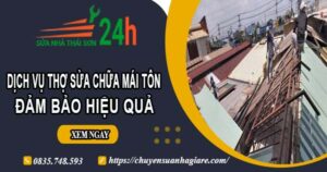 Chi phí dịch vụ thợ sửa chữa mái tôn tại Hóc Môn【Chỉ từ 199k】