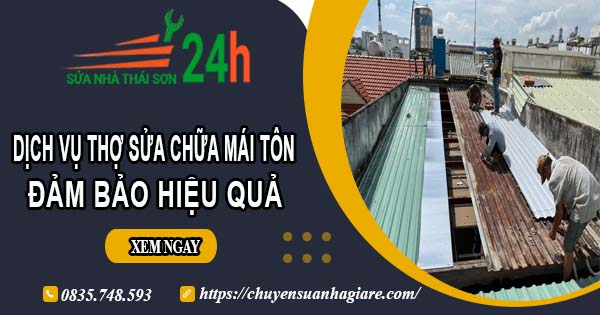 Chi phí dịch vụ thợ sửa chữa mái tôn tại Khánh Hòa【Chỉ từ 199k】