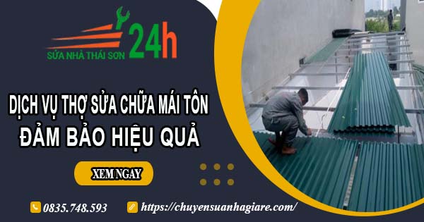 Chi phí dịch vụ thợ sửa chữa mái tôn tại Long An【Chỉ từ 199k】