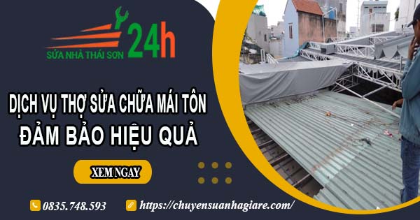 Chi phí dịch vụ thợ sửa chữa mái tôn tại Long Khánh【Chỉ từ 199k】