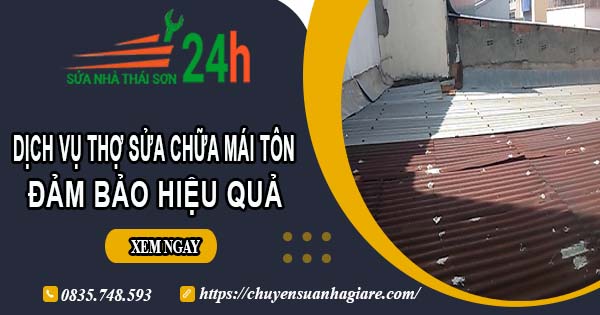 Chi phí dịch vụ thợ sửa chữa mái tôn tại Quận 1【Chỉ từ 199k】