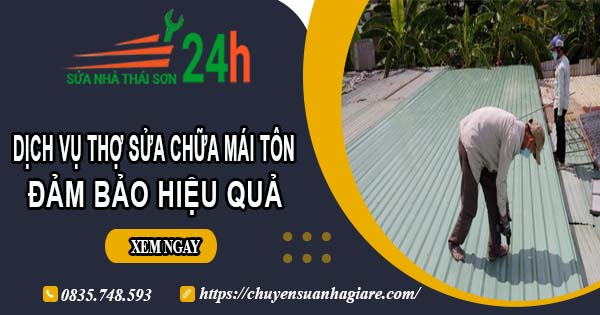 Chi phí dịch vụ thợ sửa chữa mái tôn tại Quận 11【Chỉ từ 199k】